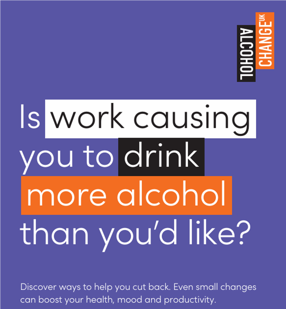 Is work causing you to drink more alcohol than you'd like? Visit alcoholchange.org.uk